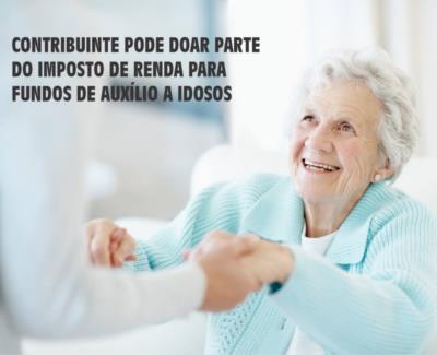 CONTRIBUINTE PODE DOAR PARTE DO IMPOSTO DE RENDA PARA FUNDOS DE AUXÍLIO A IDOSOS